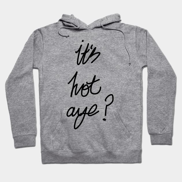 It's hot aye? Hoodie by Medium_well_rare